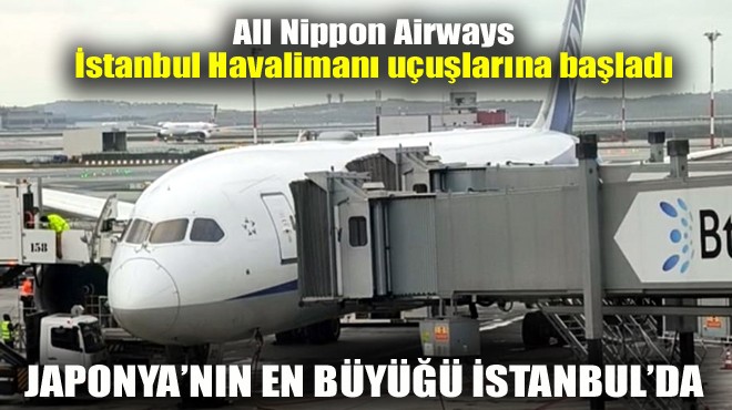 JAPONYA NIN EN BÜYÜĞÜ İSTANBUL DA