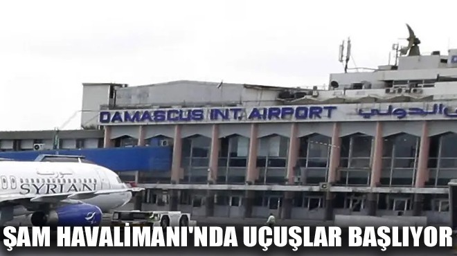 ŞAM HAVALİMANI NDA UÇUŞLAR BAŞLIYOR