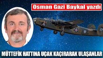 MÜTTEFİK HATTINA UÇAK KAÇIRARAK ULAŞANLAR